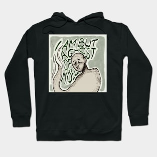 I Am But A Ghost Of Myself Hoodie